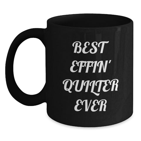 Image of Funny Quilter Gifts from Friends - Best Effin' Quilter Ever Quote on Black Coffee Mug for Birthday, Quilter Lover Gifts, Quilter Enthusiasts - Main