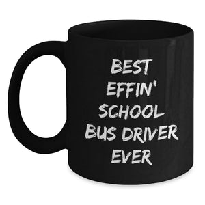 Funny School Bus Driver Gifts from Friends for Him - Best Effin' School Bus Driver Ever Black Coffee Mug, Birthday Unique Gift - Main