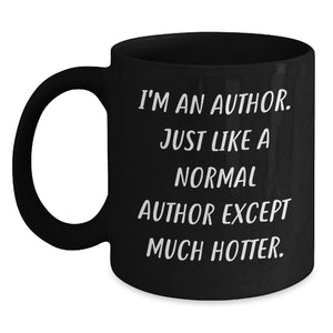 Funny Author Gifts for Him or Her - I'm An Author. Just Like A Normal Author Except Much Hotter. Black Coffee Mug, 11oz or 15oz, Microwave and Dishwasher Safe - Main