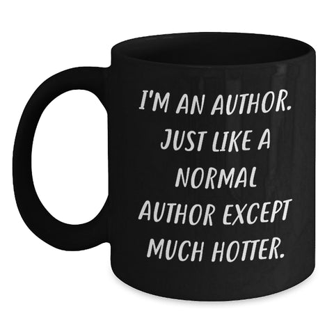 Image of Funny Author Gifts for Him or Her - I'm An Author. Just Like A Normal Author Except Much Hotter. Black Coffee Mug, 11oz or 15oz, Microwave and Dishwasher Safe - Main