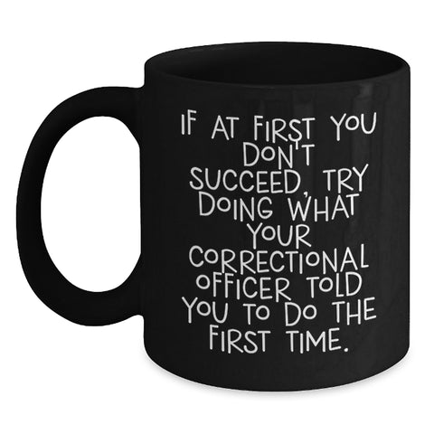 Image of Unique Correctional Officer Gifts for Men, Funny Quote Black Coffee Mug, Mother's Day Unique Gifts from Family, 11oz/15oz Microwave Safe Ceramic Mug - Main