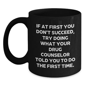 Humorous Drug Counselor Gifts for Friends from Men, Funny Quote Black Coffee Mug for Valentine's Unique Presents - Main