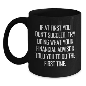 Funny Financial Advisor Gifts from Friends for Birthday, 'If At First You Don't Succeed' Black Coffee Mug, Black, 11oz or 15oz - Main