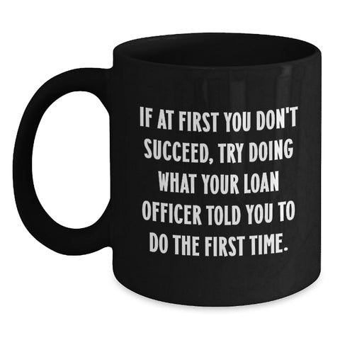Image of Funny Loan Officer Gifts, Unique Black Coffee Mug for Loan Officers, If At First You Don't Succeed, Try Gifts from Friends to Loan Officer on Mother's Day - Main