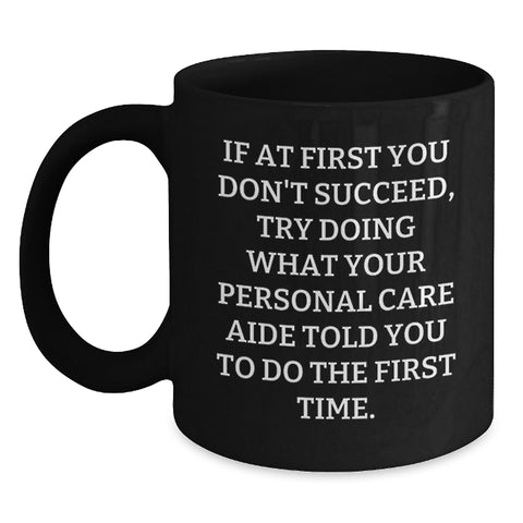 Image of Funny Personal Care Aide Gifts from Mom for Mother's Day - Black Coffee Mug, 'If At First You Don't Succeed' - Main