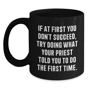 Funny Priest Gifts for Men from Men, Unique Black Coffee Mugs for Priest, If At First You Don't Succeed Try Doing What Your Priest Told You To Do The First Time Christmas Unique Gifts - Main