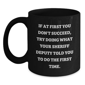 Funny Sheriff Deputy Gift Ideas for Dad's Unique Black Coffee Mug on Mother's Day - Gifts from Family - Main
