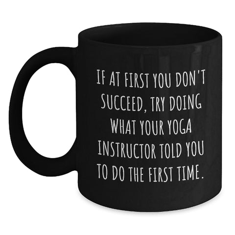 Image of Funny Yoga Instructor Quote Gift, 11oz Black Coffee Mug, Encouragement for Mom, Gifts from Family, Unique Mother's Day Unique Gifts for Women - Main