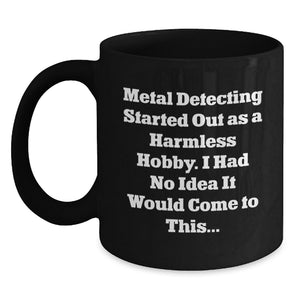 Funny Metal Detecting Quotes Black Coffee Mug Gifts for Metal Detecting Enthusiasts or Family Friends - Main