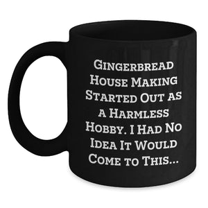 Funny Gingerbread House Making Gifts for Men and Women, Black Coffee Mug, Gingerbread House Making Started Out As A Harmless Hobby, Birthday Unique Gifts from Friends - Main