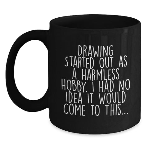 Image of Funny Drawing Gifts for Mom, Black Coffee Mug with Quote, 11oz or 15oz Ceramic Mug for Drawing Enthusiasts, Gifts from Family, Friends, or Coworkers for Mother's Day - Main