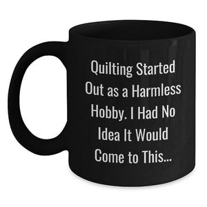 Quilting Gifts for Men and Women, Funny Quilting Started Out As A Harmless Hobby Mugs, Father's Day Unique Quilting Black Coffee Mug Gifts from Family - Main