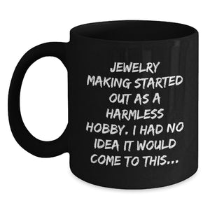 Funny Jewelry Making Gifts for Friends and Family, Christmas Unique Mugs for Men and Women - 'Jewelry Making Started Out As A Harmless Hobby...' - Main