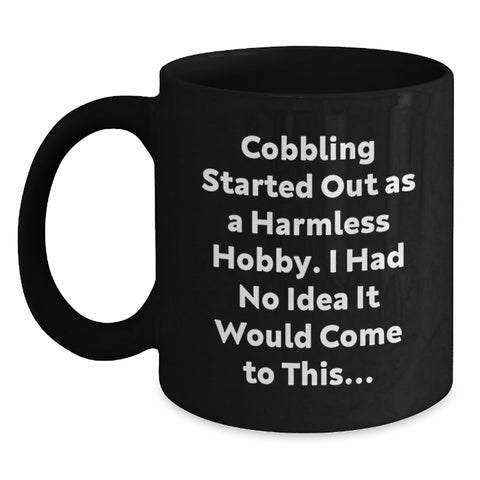 Image of Funny Cobbling Gifts Birthday Black Coffee Mug for Men, Women, Friends, Coworkers, Family - 'Cobbling Started Out As A Harmless Hobby' - Main
