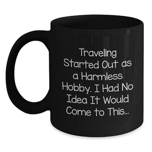 Traveling Gifts from Men - Funny Black Coffee Mug - Unique Mother's Day Unique Gifts for Traveling Women - Main