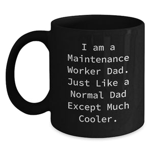 Funny Maintenance Worker Gifts from Men to Dad on Mother's Day Unique Black Coffee Mugs, I Am A Maintenance Worker Dad - Main