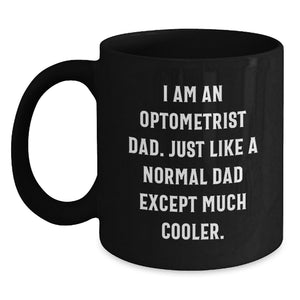 Funny Optometrist Gifts from Dad, Just Like Any Other Dad Except Cooler, Black Coffee Mug Mother's Day Unique - Main