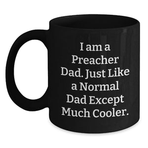 Funny Preacher Dad Gifts, Unique Black Coffee Mug for Mom, Personalized I Am A Preacher Dad Except Much Cooler. - Main