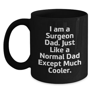 Funny Surgeon Dad Gifts for Father's Day - Unique Black Coffee Mug, I Am A Surgeon Dad Except Much Cooler. - Main