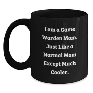 Game Warden Birthday Unique Gifts from Mom - Funny Inspirational Black Coffee Mug for Game Wardens, Men, and Women - Unique Gifts for Game Warden Friends and Family - 'I Am A Game Warden Mom...' - Main