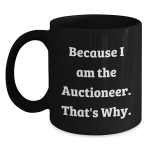 Funny 'Auctioneer' Gifts from Friends for Birthday Unique Gifts - Because I Am The Auctioneer. That's Why. Black Coffee Mug - Main