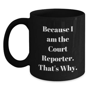 Court Reporter Funny Gifts for Him, Because I Am The Court Reporter. That's Why. Black Coffee Mug, Ideal Gift for Dad on Father's Day from Family - Main