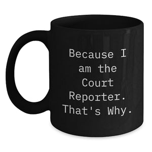 Funny Court Reporter Gifts for Dad, Great Black Coffee Mug with Inspirational Quote, Because I Am The Court Reporter. That's Why. - Unique Father's Day Unique Gifts from Family - Main