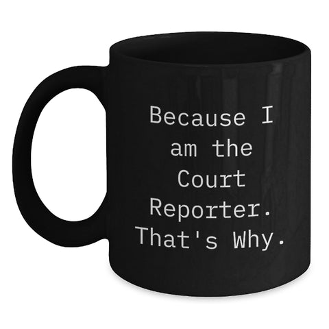 Image of Funny Court Reporter Gifts for Dad, Great Black Coffee Mug with Inspirational Quote, Because I Am The Court Reporter. That's Why. - Unique Father's Day Unique Gifts from Family - Main