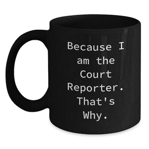 Court Reporter Gifts from Dad, Funny Court Reporter Black Coffee Mug, Because I Am The Court Reporter That's Why, Unique Father's Day Ideas for Him - Main