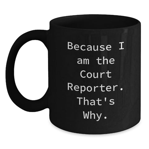 Image of Court Reporter Gifts from Dad, Funny Court Reporter Black Coffee Mug, Because I Am The Court Reporter That's Why, Unique Father's Day Ideas for Him - Main