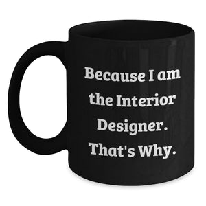Funny Interior Designer Gifts, Because I Am The Interior Designer. That's Why., Unique Gift for Interior Designers - Main