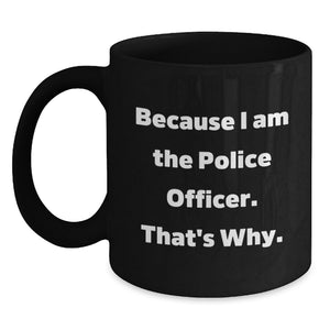 Funny Police Officer Gifts from Friends for Birthday Unique Gifts because 'I Am The Police Officer'! - Main