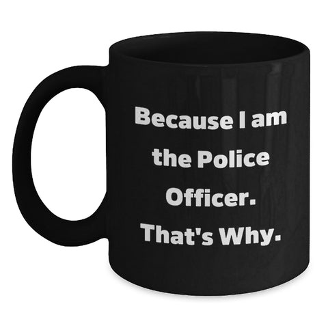 Image of Funny Police Officer Gifts from Friends for Birthday Unique Gifts because 'I Am The Police Officer'! - Main