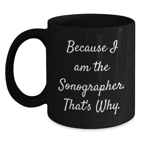 Image of Funny Sonographer Gifts from Friends - Because I Am The Sonographer. That's Why. - Black Coffee Mug for Birthday - Main