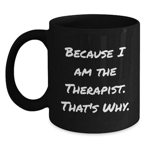 Funny Gifts for Therapist Men Black Coffee Mugs Inspired by Because I Am The Therapist. That's Why., Unique Father's Day Unique Gifts from Friend to Family - Main