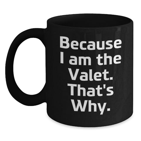 Image of Funny Valet Gifts from Friends for Him - Because I Am The Valet. That's Why. Black Coffee Mug, Birthday Unique Gifts - Main