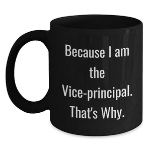 Funny Vice-principal Humor Gifts for Men from Family - Because I Am The Vice-principal. That's Why. Black Coffee Mug - Main