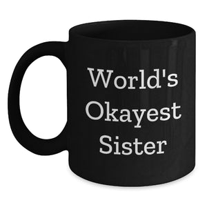 Funny Sister Gift, World's Okayest Sister Black Coffee Mug, Father's Day Unique Gifts from Sister - Main