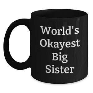 Funny Big Sister Gifts from Family - Black Coffee Mug, World's Okayest Quote, Birthday Unique Gifts for Big Sister - Main