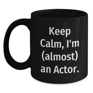 Funny Actor Gifts for Dad, Black Coffee Mug with Quote Keep Calm, I'm (almost) An Actor, Ideal Gift from Family, Friends, or Coworkers - Main