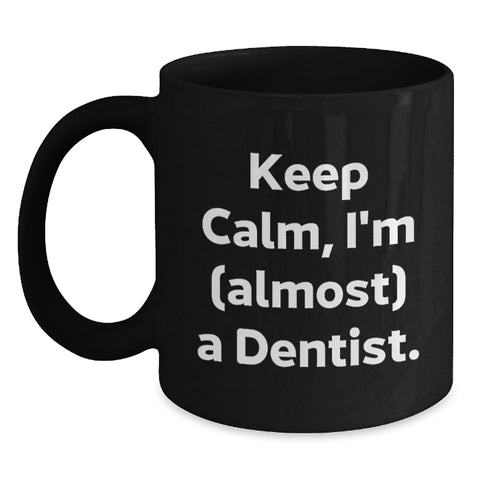 Image of Funny Dentist Gifts for Graduation, Black Coffee Mug, 'Keep Calm I'm almost a Dentist' Motivational Mug, Gifts from Friends to Family, 11oz or 15oz Ceramic Mugs - Main