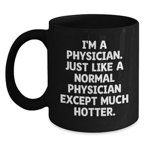Funny Quote Physician Gifts for Birthday - Black Coffee Mug from Friends, Perfect for Coworkers, Family, or Men - Main