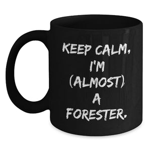 Funny Forester Mug Gifts from Friends for Graduation Unique Black Coffee Mug, Keep Calm I'm almost a Forester Funny Quote Gifts for Men - Main