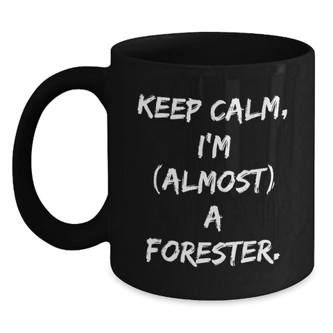 Image of Funny Forester Mug Gifts from Friends for Graduation Unique Black Coffee Mug, Keep Calm I'm almost a Forester Funny Quote Gifts for Men - Main