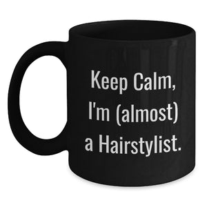 Funny Hairstylist Gifts, Black Coffee Mug, 'Keep Calm I'm (almost) A Hairstylist' for Hairstylist Friends and Family - Main