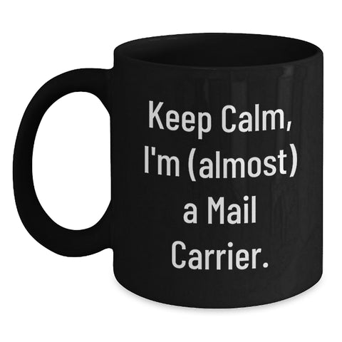 Image of Funny Mail Carrier Gifts for Men from Friends, Black Black Coffee Mug, 'Keep Calm, I'm almost A Mail Carrier' Quote, Ideal Gift for Graduation Unique Gifts - Main