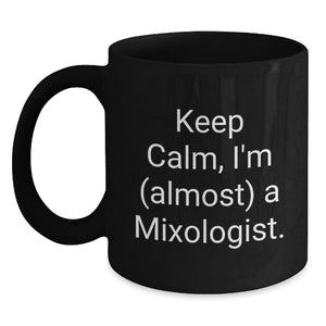 Funny Mixologist Gifts from Friends for Graduation Day - Keep Calm I'm almost A Mixologist Black Coffee Mug - Main