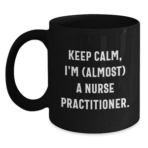 Funny Gifts for Nurse Practitioner Friends - Keep Calm I'm (almost) A Nurse Practitioner Black Coffee Mug, Nurse Practitioner Graduation Unique Gifts - Main
