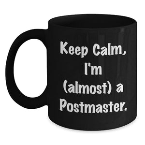 Funny Postmaster Gifts for Men and Women, Keep Calm I'm Almost A Postmaster Black Coffee Mug, Graduation Unique Gifts from Friends and Family - Main