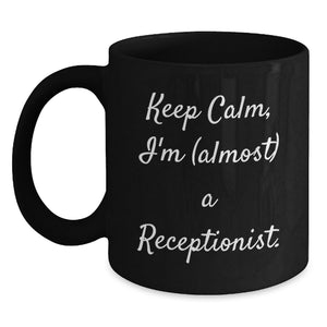 Funny Receptionist Gifts, Black Coffee Mugs for Graduation, Keep Calm I'm (almost) A Receptionist, Gifts from Friends - Main